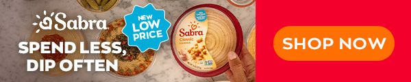 Sabra. NEW LOW PRICE> SPEND LESS, DIP OFTEN. SHOP NOW